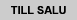 TILL SALU